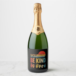 Be Kind Sign In A World Where You Can Be Anything Sparkling Wine Label