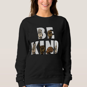 Be Kind Sign Language ASL Be Kind Hand Signing Eq Sweatshirt