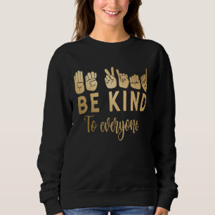 Be Kind Sign Language Hand Talking Teachers Interp Sweatshirt