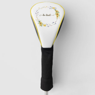 Be Kind, Sunflower Floral Botanical Wreath  Golf Head Cover