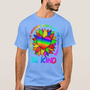 Be Kind Sunflower In A World Where You Can Be Anyt T-Shirt
