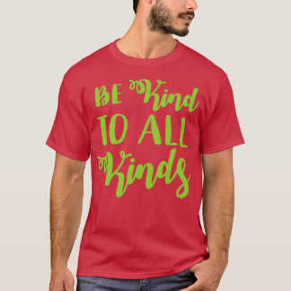 Be kind to all kinds T-Shirt