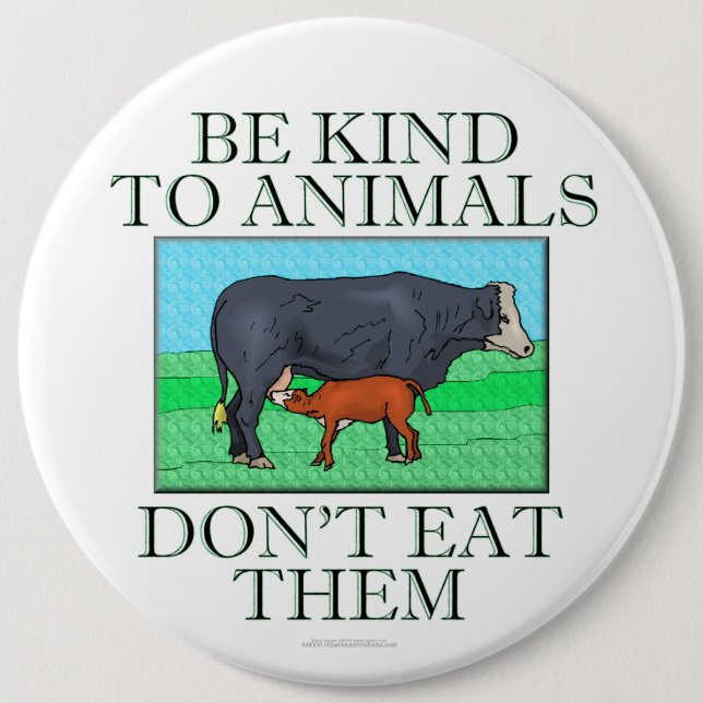 Be kind to animals. Don't eat them. (button) 6 Inch Round Button (Front)
