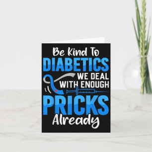 Be Kind To Diabetics We Deal With Enough S Already Card