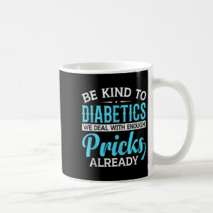 Be Kind To Diabetics We Deal With Enough S Already Coffee Mug
