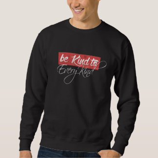 Be Kind To Every Kind  Animal Rights Sweatshirt
