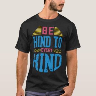 Be Kind To Every Kind Vegan Sayings Awareness Sla T-Shirt