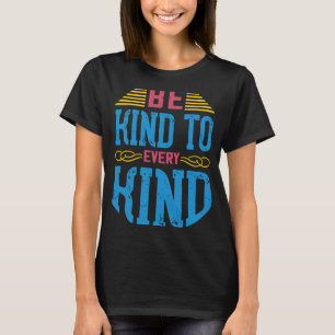 Be Kind To Every Kind Vegan Sayings Awareness Sla T-Shirt
