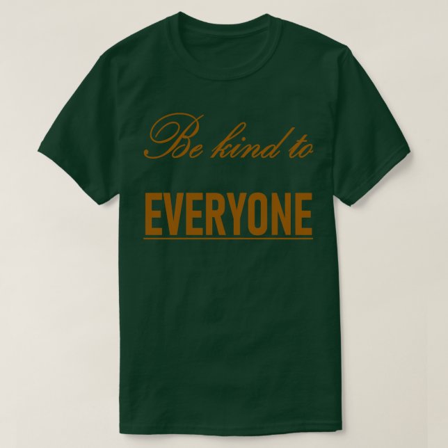 Be Kind To Everyone Kindness Quote T-Shirt (Design Front)