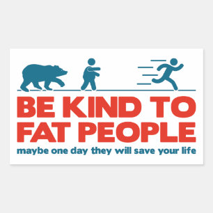 Be kind to fat people sticker