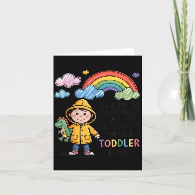 Be Kind To Me I Probably Lost An Argument With A T Card (Front)