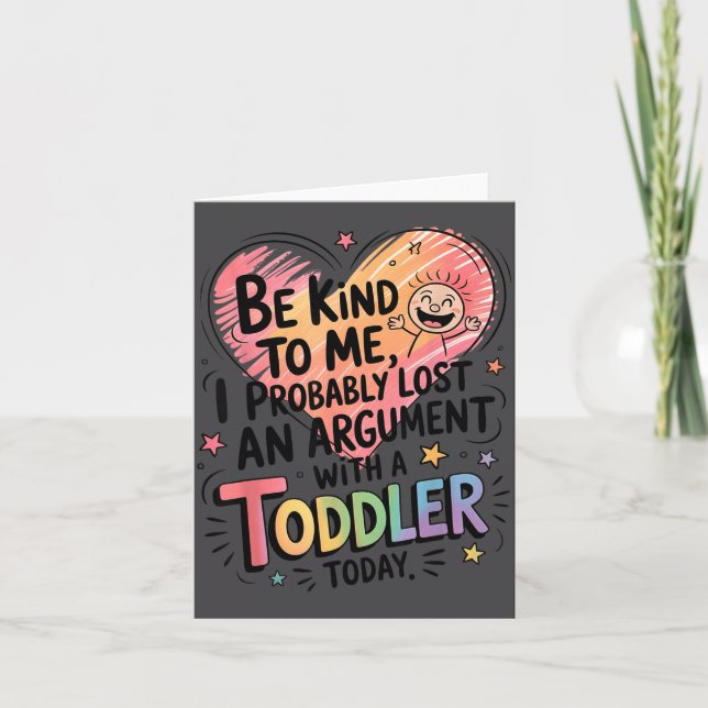 Be Kind To Me I Probably Lost An Argument With A T Card (Front)