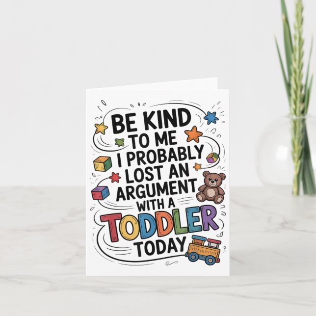 Be Kind To Me I Probably Lost An Argument With A T Card (Front)