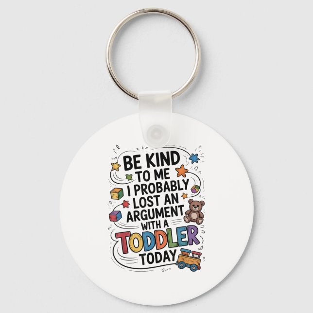 Be Kind To Me I Probably Lost An Argument With A T Keychain (Front)