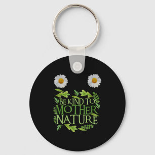 Be Kind To Mother Nature Earth Day Funny Quote Nat Keychain