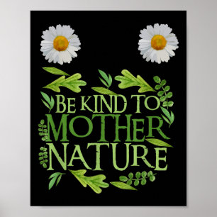 Be Kind To Mother Nature Earth Day Funny Quote Nat Poster