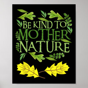 Be Kind To Mother Nature Earth Day Funny Quote Nat Poster