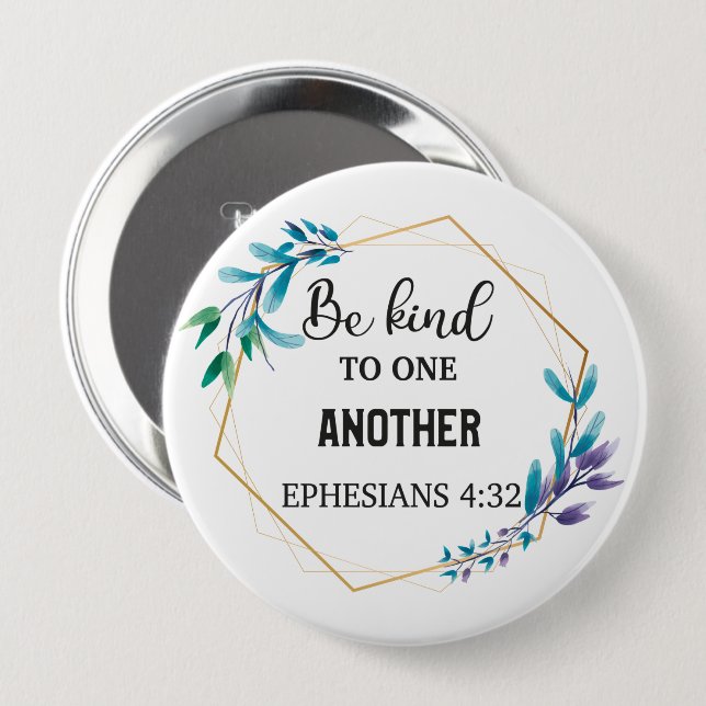 Be Kind to One Another  4 Inch Round Button (Front & Back)