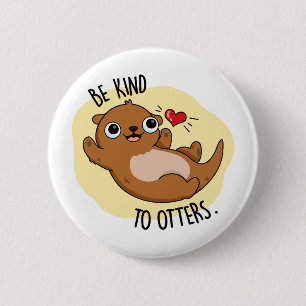 Be Kind To Otters Cute Otter Pun 2 Inch Round Button
