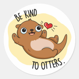 Be Kind To Otters Funny Otter Pun Classic Round Sticker