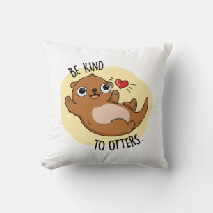 Be Kind To Otters Funny Otter Pun Throw Pillow