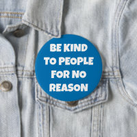 Be Kind to People for No Reason Blue Button