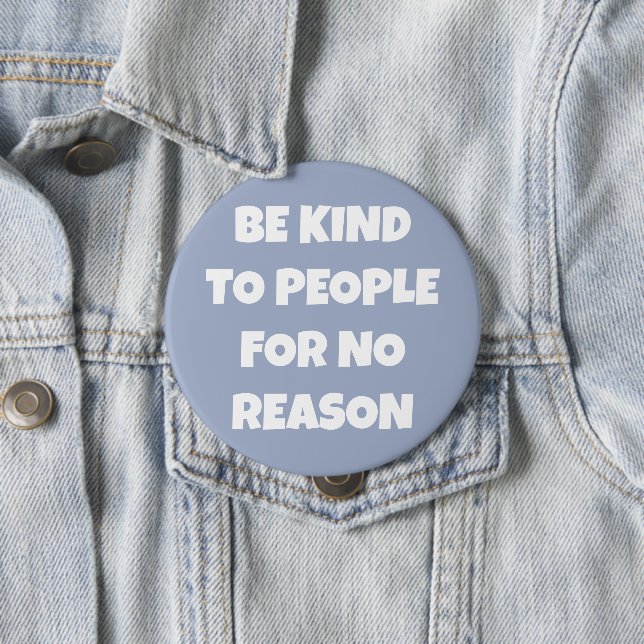 Be Kind to People for No Reason Periwinkle Button (In Situ)