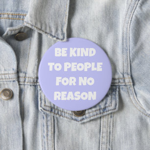 Be Kind to People for No Reason Periwinkle Button