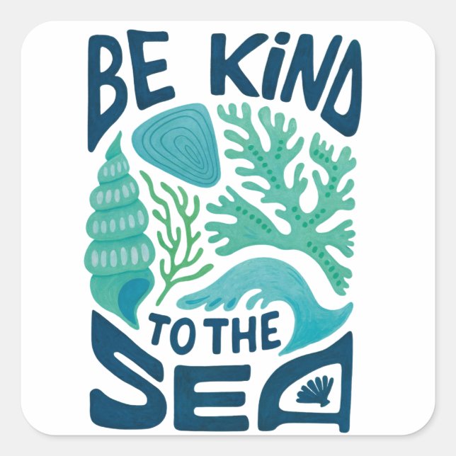 Be Kind to the Sea – Ocean Conservation Eco Design Square Sticker (Front)