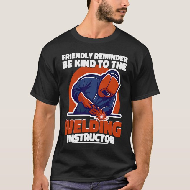 Be kind to the Welding Instructor Weld Worker Weld T-Shirt (Front)