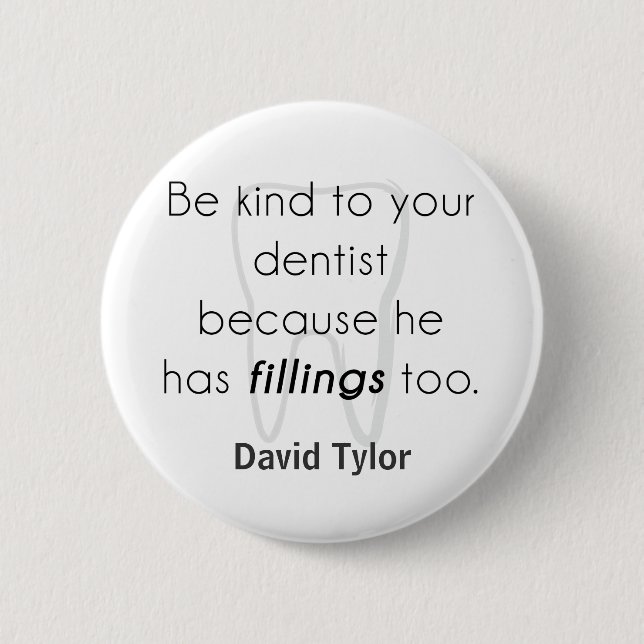 Be kind to your dentist! 2 inch round button (Front)