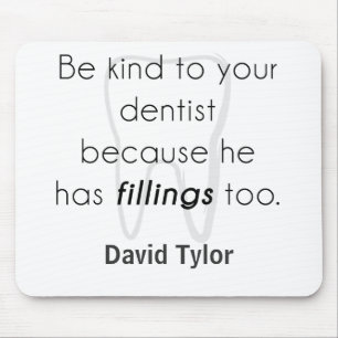 Be kind to your dentist! mouse pad