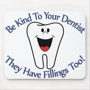 Be Kind To Your Dentist They Have Fillings Too Mouse Pad