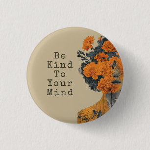Be Kind to Your Mind 1 Inch Round Button