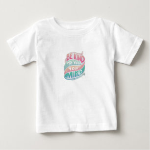Be Kind to Your Mind Baby T-Shirt