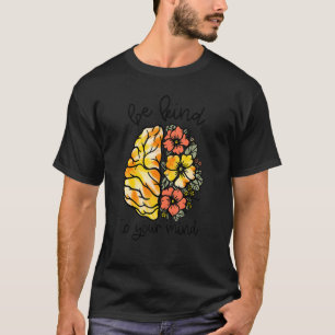 Be Kind To Your Mind Be Kind I choose kindness T-Shirt