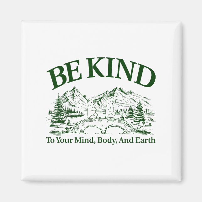 Be Kind To Your Mind Body And Earth Motivation  Magnet (Front)