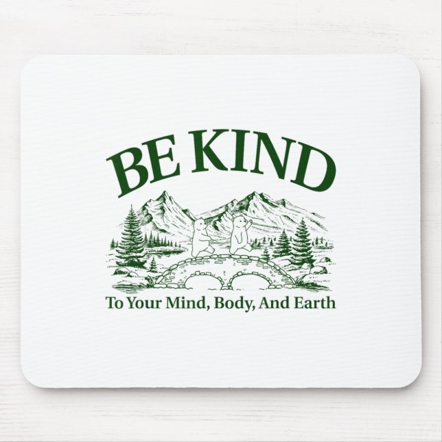 Be Kind To Your Mind Body And Earth Motivation  Mouse Pad (Front)