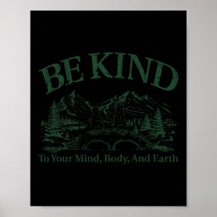 Be Kind To Your Mind Body And Earth Nature Earth’s Poster