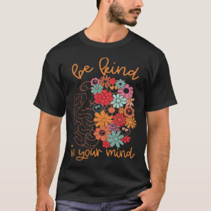 Be Kind To Your Mind Brain Cute Flowers Groovy Men T-Shirt