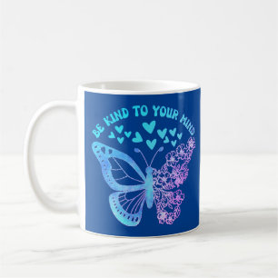 BE KIND TO YOUR MIND butterfly, mental health Coffee Mug