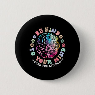 Be Kind To Your Mind End The Stigma Mental Health 2 Inch Round Button