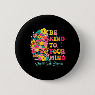 Be Kind To Your Mind End The Stigma Mental Health 2 Inch Round Button