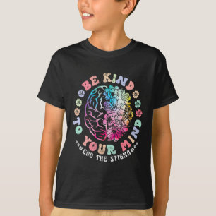 Be Kind To Your Mind End The Stigma Mental Health  T-Shirt