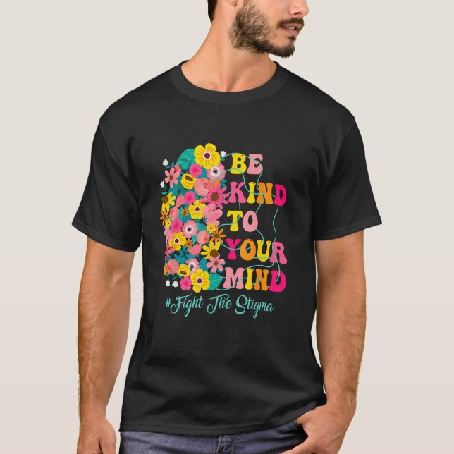 Be Kind To Your Mind end the stigma Mental Health  T-Shirt (Front)
