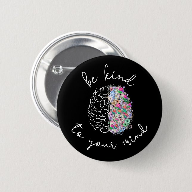 Be Kind To Your Mind Floral Brain Mental Health 2 Inch Round Button (Front & Back)