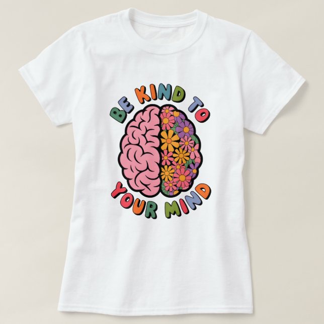 Be Kind To Your Mind, Floral Brain Quote T-Shirt (Design Front)