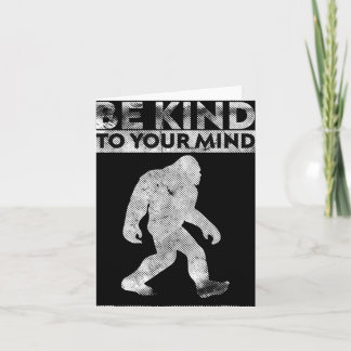 Be Kind To Your Mind Funny Bigfoot Mental Health A Card