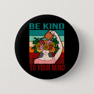 Be Kind To Your Mind Happy Mental Health Awareness 2 Inch Round Button