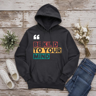 be kind to your mind hoodie